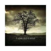T.Love Old Is Gold CD