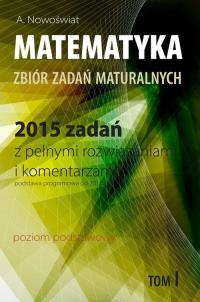 Matematyka Zbiór zadań maturalnych T.1 poziom podstawowy (2015)