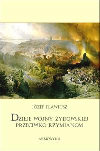 Dzieje wojny żydowskiej przeciwko Rzymianom - Józef Flawiusz | Armoryka