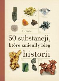 Eric Chaline 50 SUBSTANCJI KTÓRE ZMIENIŁY BIEG HISTORII