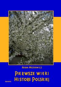 Pierwsze wieki historii polskiej - Adam Mickiewicz | Armoryka