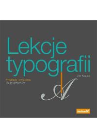 Lekcje typografii. Przykłady i ćwiczenia dla projektantów Jim Krause