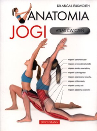 Anatomia jogi. Atlas ćwiczeń Abigail Ellsworth