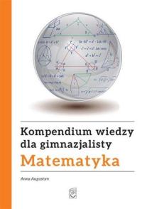 Matematyka. Kompendium wiedzy dla gimnazjalisty /Oprawa miękka/ Anna