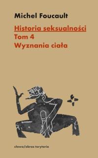 Historia seksualności Tom 4 Wyznania ciała Michel Foucault