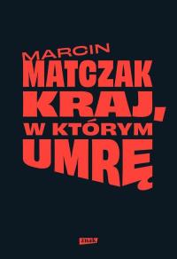 Kraj, w którym umrę Marcin Matczak Znak