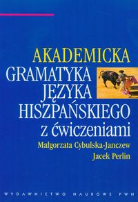 AKADEMICKA GRAMATYKA JĘZYKA HISZPAŃSKIEGO Z ĆWI