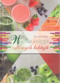 WIELKA KSIĘGA ZDROWYCH KOKTAJLI - Karolina Hyży