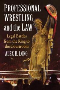 Professional Wrestling and the Law: Legal Battles from the Ring to the Cour