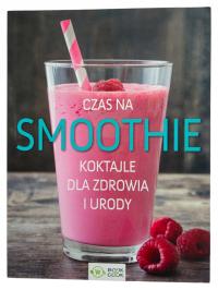 Czas na smoothie Koktajle dla zdrowia i urody red. Drukort