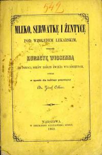 Józef Orkisz, Mleko, serwatkę i żentycę... 1862