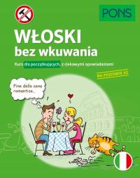 WŁOSKI BEZ WKUWANIA KURS DLA POCZĄTKUJĄCYCH Z CIEKAWYMI OPOWIADANIAMI POZI