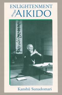 Enlightenment through Aikido KANSHU SUNADOMARI