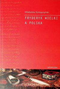 Fryderyk Wielki a Polska Władysław Konopczyński