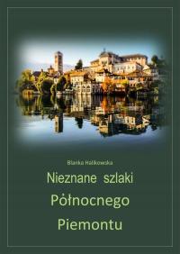 Ebook | Nieznane szlaki północnego Piemontu - Blanka Halikowska