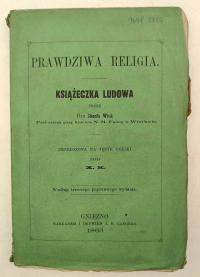 Prawdziwa Religia. Książeczka Ludowa (1863 r.) - Dr Józef Wick