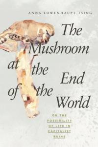 Mushroom at the End of the World Anna Lowenhaupt Tsing