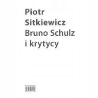 Bruno Schulz i krytycy Piotr Sitkiewicz OPIS!
