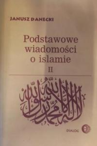 PODSTAWOWE WIADOMOŚCI O ISLAMIE T. 2 - Danecki