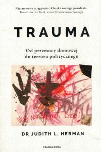 Trauma. Od przemocy domowej do terroru politycznego