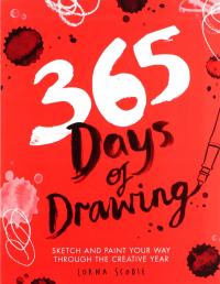 365 DAYS OF DRAWING: SKETCH AND PAINT YOUR WAY THR