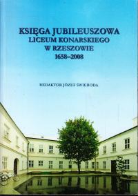 KSIĘGA JUBILEUSZOWA LICEUM KONARSKIEGO W RZESZOWIE 1658-2008