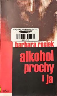 Alkohol, prochy i ja Barbara Rosiek