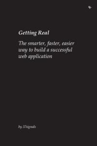 Getting Real: The Smarter, Faster, Easier Way to Build a Successful Web App