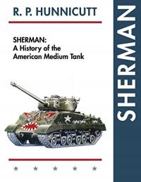 Sherman: A History of the American Medium Tank Hunnicutt RP