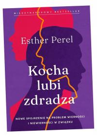 KOCHA, LUBI, ZDRADZA. NOWE SPOJRZENIE NA PROBLEM.. ESTHER PEREL