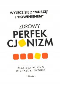 ZDROWY PERFEKCJONIZM. WYLECZ SIĘ Z MUSZĘ I. . CLARISSA..