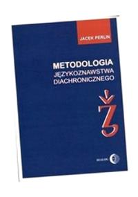 METODOLOGIA JĘZYKOZNASTWA DIACHRONICZNEGO JACEK PERLIN