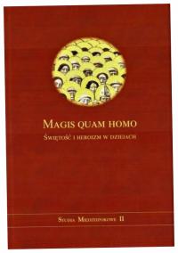 Magis quam homo Świętość i heroizm w dziejach