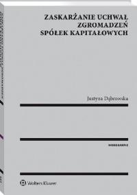 Zaskarżanie uchwał zgromadzeń spółek kapitałowych Justyna Dąbrowska