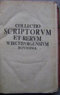 COLLECTIO SCRIPTORUM ET RERUM WIRCEBURGENSIUM - 1744 rok