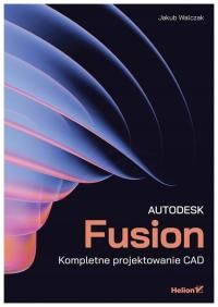 Autodesk Fusion. Полное проектирование САПР