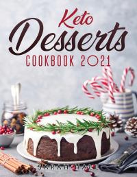 Keto Desserts Cookbook 2021 by Sarah Hall