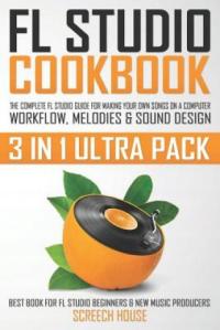 FL Studio Cookbook (3 in 1 Ultra Pack) Screech House