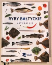 RYBY BAŁTYCKIE NATURALNIE NIEOCZYWISTE PRZEPISY NA RYBY BAŁTYCKIE Unikat