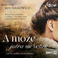 A może jutra nie będzie audiobook - Kochanowicz