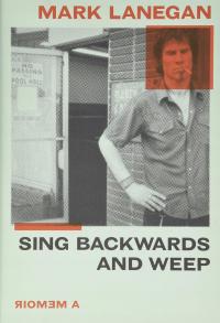 Sing Backwards and Weep: A Memoir Lanegan, Mark