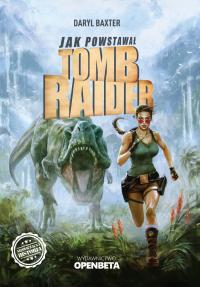 Как создавался Tomb Raider (книга) - Дэрил Бакстер