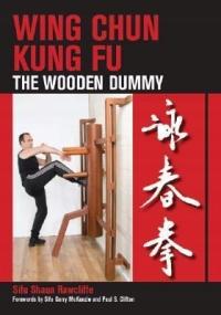 Wing Chun Kung Fu: The Wooden Dummy SHAUN RAWCLIFFE