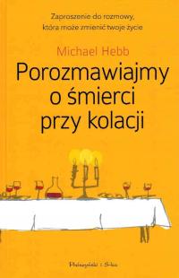 Porozmawiajmy o śmierci przy kolacji Michael Hebb