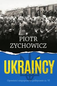 Ukraińcy. Opowieści niepoprawne politycznie. Część