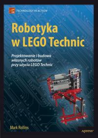 Robotyka w LEGO Technic. Projektowanie i budowa własnych robotów - ebook