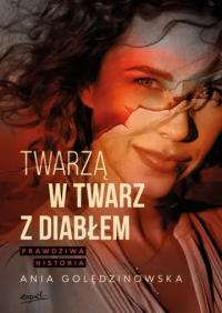 Twarzą w twarz z diabłem Prawdziwa historia Ania Golędzinowska