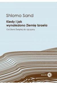 Kiedy i jak wynaleziono Ziemię Izraela Shlomo Sand