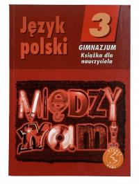 MIĘDZY NAMI 3 gimnazjum książka nauczyciela GWO