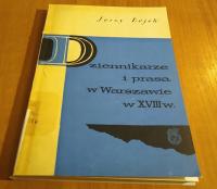 Dziennikarze i prasa w Warszawie w 18 w. J. Łojek